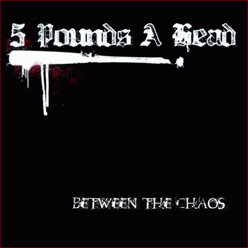 5 Pounds A Head : Between the Chaos